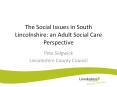 The%20Social%20Issues%20in%20South%20Lincolnshire:%20an%20Adult%20Social%20Care%20Perspective PowerPoint PPT Presentation
