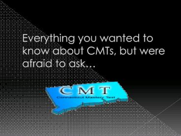 Everything you wanted to know about CMTs, but were afraid to ask