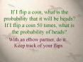 If I flip a coin, what is the probability that it will be heads?  If I flip a coin 50 times, what is the probability of heads? PowerPoint PPT Presentation