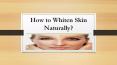 How to whiten skin naturally PowerPoint PPT Presentation