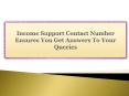 Income Support Contact Number Ensures You Get Answers To Your Queries PowerPoint PPT Presentation