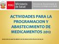 ACTIVIDADES PARA LA PROGRAMACION Y ABASTECIMIENTO DE MEDICAMENTOS 2012 PowerPoint PPT Presentation