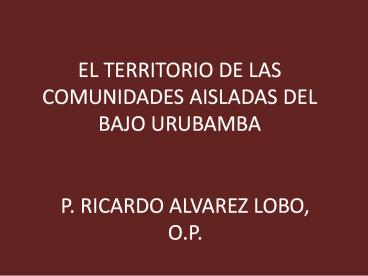 EL TERRITORIO DE LAS COMUNIDADES AISLADAS DEL BAJO URUBAMBA
