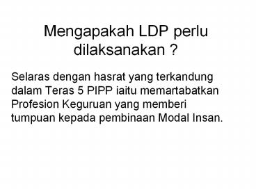 Mengapakah LDP perlu dilaksanakan ?