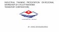 INDUSTRIAL  TRAINING  PRESENTATION  ON REGIONAL WORKSHOP OF UTC(UTTRAKHAND TRANSPORT CORPORATION) PowerPoint PPT Presentation