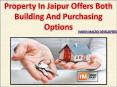 Property In Jaipur Offers Both Building And Purchasing Options PowerPoint PPT Presentation