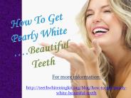 How To Get Pearly White Beautiful Teeth