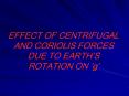 EFFECT OF CENTRIFUGAL AND CORIOLIS FORCES DUE TO EARTH PowerPoint PPT Presentation