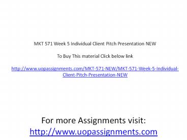 MKT 571 Week 5 Individual Client Pitch Presentation NEW