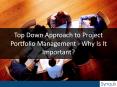 Top Down Approach to Project Portfolio Management - Why Is It Important? PowerPoint PPT Presentation