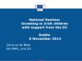 National Seminar Investing in Irish children with support from the EU  Dublin 6 November 2014 PowerPoint PPT Presentation