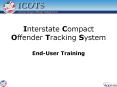 Interstate Compact Offender Tracking System End-User Training PowerPoint PPT Presentation