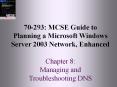 70-293: MCSE Guide to Planning a Microsoft Windows Server 2003 Network, Enhanced  Chapter 8: Managing and Troubleshooting DNS PowerPoint PPT Presentation