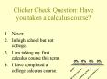 Clicker Check Question: Have you taken a calculus course? PowerPoint PPT Presentation