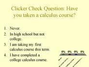Clicker Check Question: Have you taken a calculus course?