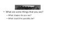 What are some things that you see? PowerPoint PPT Presentation