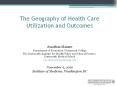 The Geography of Health Care Utilization and Outcomes PowerPoint PPT Presentation