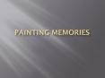 Painting Memories PowerPoint PPT Presentation