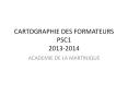 CARTOGRAPHIE DES FORMATEURS PSC1 2013-2014 PowerPoint PPT Presentation
