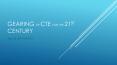 GEARING UP CTE FOR THE 21ST CENTURY PowerPoint PPT Presentation