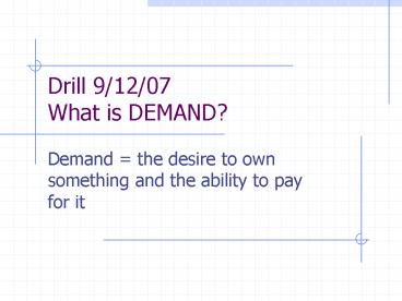 Drill 9/12/07 What is DEMAND?