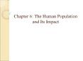 Chapter%206:%20The%20Human%20Population%20and%20Its%20Impact PowerPoint PPT Presentation