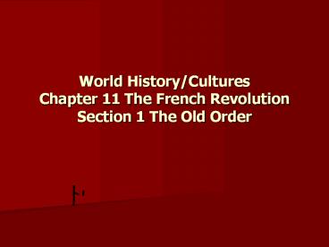 World History/Cultures Chapter 11 The French Revolution Section 1 The Old Order