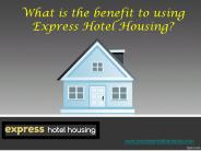 What is the benefit to using express hotel housing