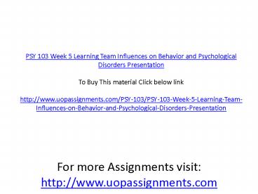 PSY 103 Week 5 Learning Team Influences on Behavior and Psychological ...