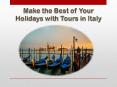 Make the Best of Your Holidays with Tours in Italy PowerPoint PPT Presentation