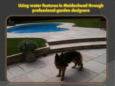 Using water features in Maidenhead through professional garden designers