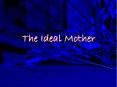 The Ideal Mother PowerPoint PPT Presentation