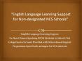 English Language Learning Support for Non-Chinese Speaking (NCS) Students in Schools Not Categorised as Schools Provided with School-based Support Programmes Specifically arranged for NCS students PowerPoint PPT Presentation