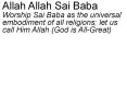 Allah Allah Sai Baba Worship Sai Baba as the universal embodiment of all religions; let us call Him Allah (God is All-Great) PowerPoint PPT Presentation
