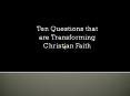 Ten Questions that are Transforming Christian Faith PowerPoint PPT Presentation