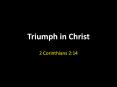 Triumph in Christ PowerPoint PPT Presentation