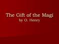 The Gift of the Magi by O. Henry PowerPoint PPT Presentation