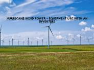 Equipment Use with an Inverter | Hurricane Wind Power