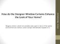 Designer Window Curtains Enhance the Look of Your Home (1) PowerPoint PPT Presentation
