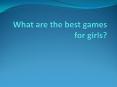 Girls Games PowerPoint PPT Presentation