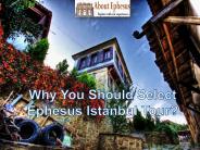 Why You Should Select Ephesus Istanbul Tour?