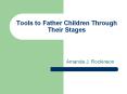 Tools%20to%20Father%20Children%20Through%20Their%20Stages PowerPoint PPT Presentation