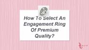 How To Select An Engagement Ring Of Premium Quality?