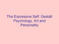 The Expressive Self: Gestalt Psychology, Art and Personality PowerPoint PPT Presentation