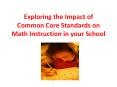 Exploring the Impact of Common Core Standards on Math Instruction in your School PowerPoint PPT Presentation