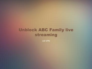 Unblock ABC Family live streaming with a US VPN