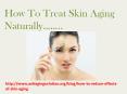 How To Treat Skin Aging Naturally PowerPoint PPT Presentation