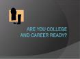 Are you College and career ready? PowerPoint PPT Presentation