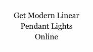 Get Modern Linear Pendant Lights Online
