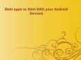 Best apps to Start With your Android Devices PowerPoint PPT Presentation